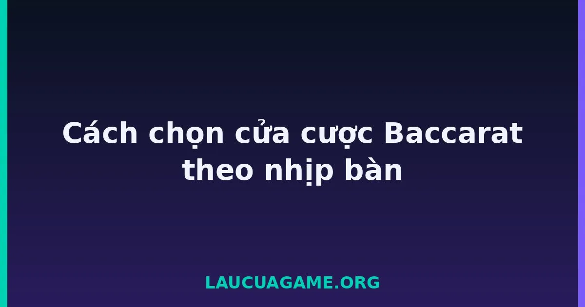 Cách chọn cửa cược Baccarat theo nhịp bàn tại LC79