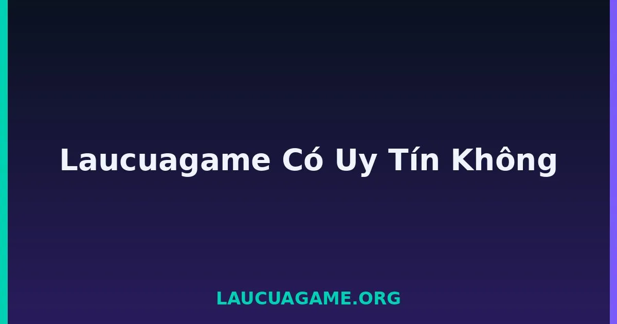 Laucuagame Có Uy Tín Không tại LC79
